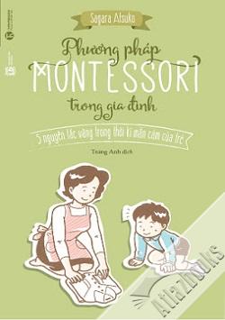 Tóm tắt sách "Phương pháp Montessori trong gia đình-Sagara A"